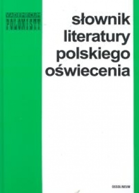 Słownik literatury polskiego oświecenia - Kostkiewiczowa Teresa<br />