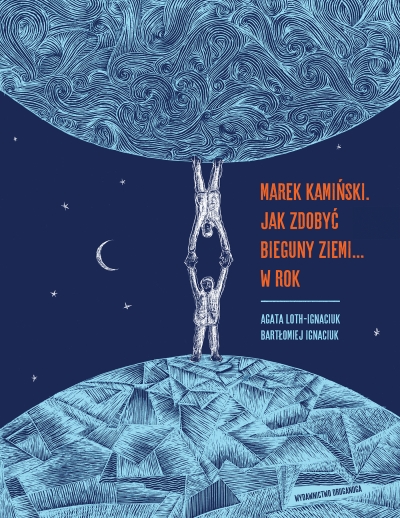Marek Kamiński. Jak zdobyć bieguny Ziemi... w rok wyd. 2026