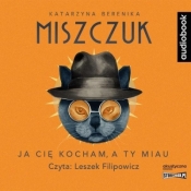 Ja cię kocham, a ty miau audiobook - Katarzyna Berenika Miszczuk