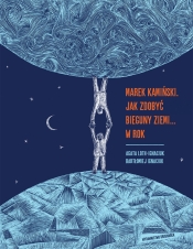 Marek Kamiński. Jak zdobyć bieguny Ziemi... w rok - Agata Loth-Ignaciuk, Bartłomiej Ignaciuk