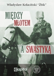 Między młotem a swastyką - Kołaciński Władysław Żbik