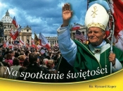 Na spotkanie świętości - Ryszard Koper