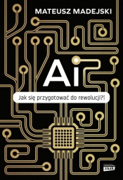 AI. Jak się przygotować do rewolucji? - Mateusz Madejski