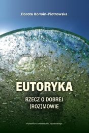 Eutoryka. Rzecz o dobrej (roz)mowie - Korwin-Piotrowska Dorota