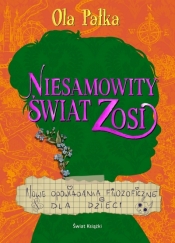 Niesamowity świat Zosi. Nowe opowiadania filozoficzne dla dzieci - Aleksandra Pałka .