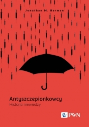 Antyszczepionkowcy. Historia niewiedzy - Berman Jonathan M.