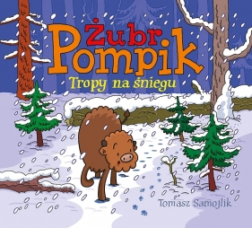 Żubr Pompik. Tropy na śniegu - Tomasz Samojlik