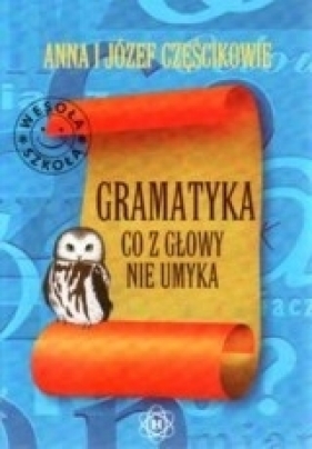 Gramatyka co z głowy nie umyka - Częścikowie Anna i Józef