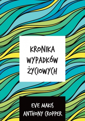 Kronika wypadków życiowych - Eve Makis, Anthony Cropper