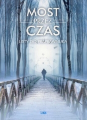 MOST PRZEZ CZAS LISTY DO PRAPRAWNUKA - Opracowanie zbiorowe