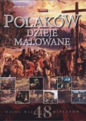 POLAKÓW DZIEJE MALOWANE - Opracowanie zbiorowe