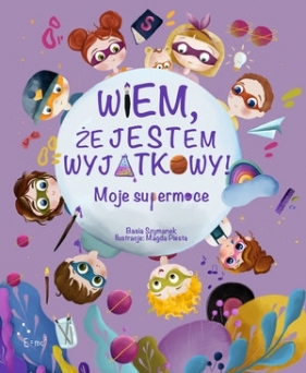 Wiem, że jestem wyjątkowy! Moje supermoce - Basia Szymanek, Magda Piesta