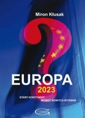 Europa 2023. Stary kontynent wobec nowych wyzwań - Kłusak Miron