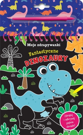 Moje zdrapywanki. Fantastyczne dinozaury - zbiorowa praca