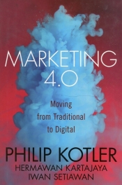 Marketing 4.0 Moving from Traditional to Digital - Kotler Philip, Kartajaya Hermawan, Setiawan Iwan
