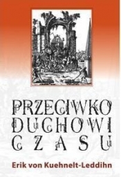 Przeciwko duchowi czasu - Erik Kuehnelt-Leddihn