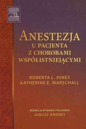 Anestezja u pacjenta z chorobami współistniejącymi - Marschall Katherine E., Hines Roberta L.