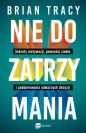 Nie do zatrzymania. Sekrety motywacji, pewności siebie i podejmowania odważnych decyzji - Brian Tracy
