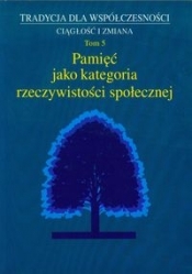 Pamięć jako kategoria rzeczywistości społecznej Tom 5