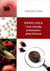 Borelioza i inne choroby przenoszone przez kleszcze - Godek Agnieszka