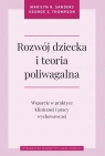 Rozwój dziecka i teoria poliwagalnaWsparcie w praktyce klinicznej i pracy Sanders Marilyn R., Thompson George S.