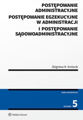 Postępowanie administracyjne Postępowanie egzekucyjne w administracji i Postępowanie sądowoadministracyjne - Kmiecik Zbigniew R.