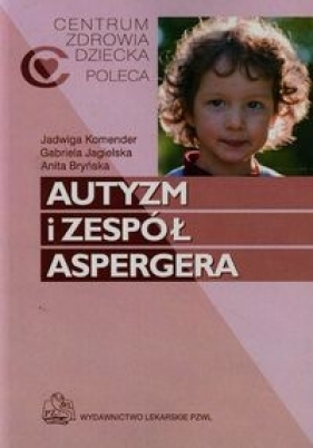 Autyzm i zespół Aspergera - Jagielska Gabriela, Bryńska Anita, Komender Jadwiga