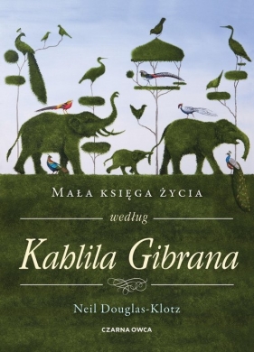 Mała księga życia według Kahlila Gibrana - Douglas-Klotz Neil
