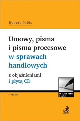 Umowy, pisma i pisma procesowe w sprawach handlowych z objaśnieniami i płytą CD - Pabis Robert