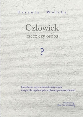 Człowiek rzecz czy osoba? - Urszula Wolska