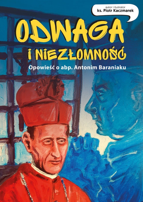 Odwaga  i niezłomność Opowieść o abp.Antonim Baraniaku  komiks