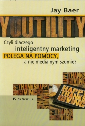 Youtility czyli dlaczego inteligentny marketing polega na pomocy, a nie medialnym szumie? - Jay Baer