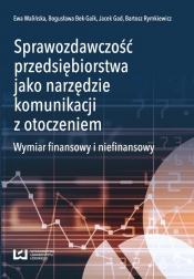 Sprawozdawczość przedsiębiorstwa jako narzędzie komunikacji z otoczeniem - Walińska Ewa, Bek-Gaik Bogusława, Gad Jacek, Rymkiewicz Bartosz