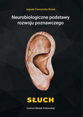 Neurobiologiczne podstawy rozwoju poznawczego Słuch - Cieszyńska-Rożek Jagoda