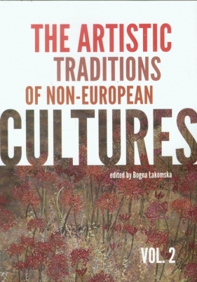 The artistic traditions of non-european cultures vol.2 - Łakomska Bogna