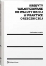 Kredyty waloryzowane do waluty obcej w praktyce orzeczniczej Paulina Asłanowicz