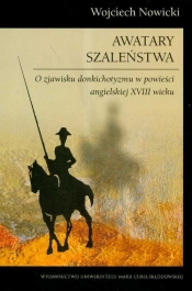 Awatary szaleństwa O zjawisku donkichotyzmu w powieści angielskiej XVIII wieku - Wojciech Nowicki