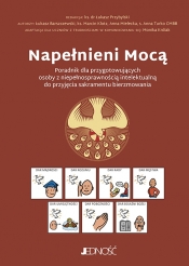 Napełnieni Mocą. Poradnik dla przygotowujących osoby z niepełnosprawnością intelektualną do przyjęcia sakramentu bierzmowania - Łukasz Barszczewski, Michał Gregorowicz, Marcin Klotz, Anna Mielecka, Anna Turko