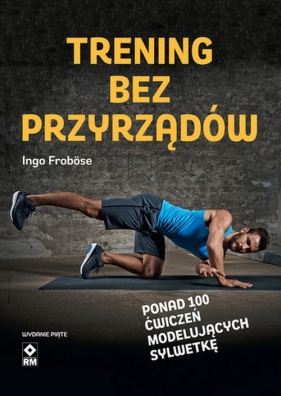 Trening bez przyrządów - Frobose Ingo