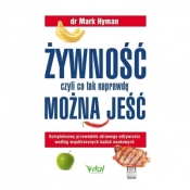 Żywność, czyli co tak naprawdę można jeść. Kompleksowy przewodnik zdrowego odżywiania według współczesnych badań naukowych - Mark Hyman