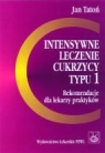 Intensywne leczenie cukrzycy typu 1 Rekomendacje dla lekarzy praktyków Tatoń Jan