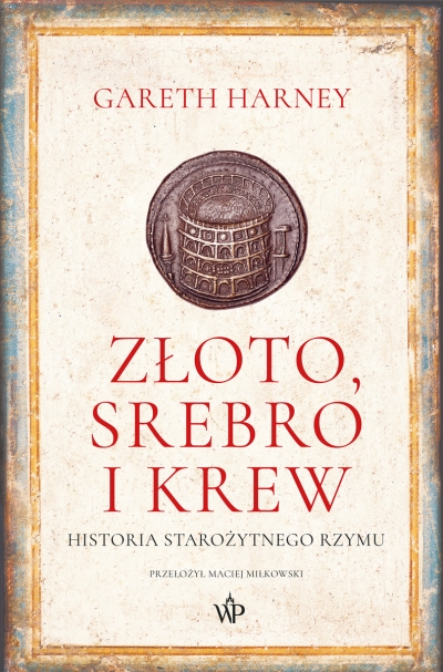 <img src='https://webimage.pl/pics/208/9/d9788368889208.jpg' style='height:440px' /> Złoto, srebro i krew. Historia starożytnego Rzymu