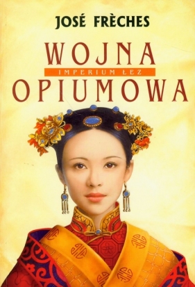 Imperium łez t.1 Wojna opiumowa - Freches Jose