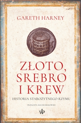Złoto, srebro i krew. Historia starożytnego Rzymu - Gareth Harney