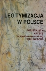 Legitymizacja w Polsce Nieustający kryzys w zmieniających się