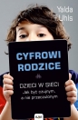 Cyfrowi rodzice - Yalda T. Uhls