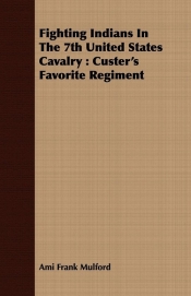 Fighting Indians In The 7th United States Cavalry