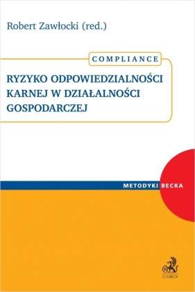 Ryzyko odpowiedzialności karnej w działalności gospodarczej. Compliance - Mariusz Witalis, Michał Rączy, Wojciech Niezgodziński, Emilia Łopuchowicz, Maria Magdalena Frąckowiak-Fernández, Justyna Hamada, Michał Gałęski, Jarosław Grzegorz, Zuzanna Hałemejko