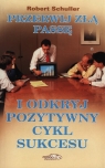 Przerwij złą passę i odkryj pozytywny cykl sukcesu  Schuller Robert