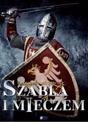 Szablą i mieczem - Leśniewski Sławomir